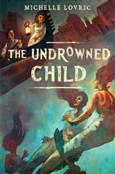 Book cover of The Undrowned Child by michelle Lovric