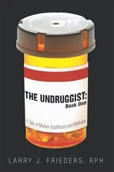 Book cover of The Undruggist: Book One by Larry J. Frieders