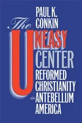 Book cover of The Uneasy Center by Paul K. Conkin