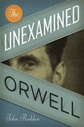 Book cover of The Unexamined Orwell by Unknown