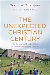 Book cover of The Unexpected Christian Century by Scott W. Sunquist