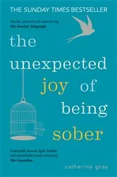 Book cover of The Unexpected Joy of Being Sober by Catherine Gray
