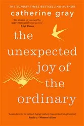 Book cover of The Unexpected Joy of the Ordinary by Unknown