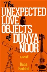 Book cover of The Unexpected Love Objects of Dunya Noor by Rana Haddad