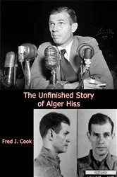 Book cover of The Unfinished Story of Alger Hiss by Fred J. Cook