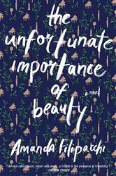 Book cover of The Unfortunate Importance of Beauty: A Novel by Amanda Filipacchi
