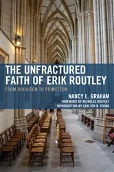Book cover of The Unfractured Faith of Erik Routley by Nancy L. Graham