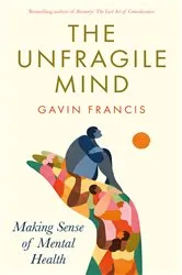 Book cover of The Unfragile Mind by Gavin Francis