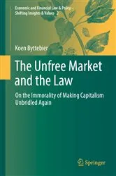 Book cover of The Unfree Market and the Law by Koen Byttebier