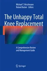 Book cover of The Unhappy Total Knee Replacement by Michael T. Hirschmann