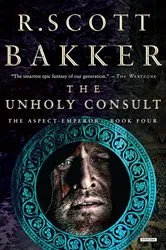 Book cover of The Unholy Consult by R. Scott Bakker