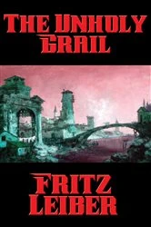 Book cover of The Unholy Grail by Fritz Leiber