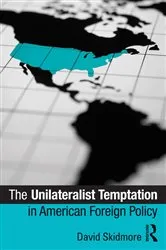 Book cover of The Unilateralist Temptation in American Foreign Policy by David Skidmore
