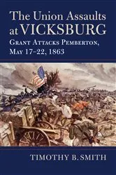 Book cover of The Union Assaults at Vicksburg by Timothy B. Smith