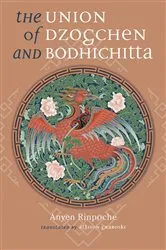 Book cover of The Union of Dzogchen and Bodhichitta by Anyen Rinpoche