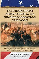Book cover of The Union Sixth Army Corps in the Chancellorsville Campaign by Philip W. Parsons