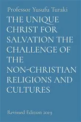 Book cover of THE UNIQUE CHRIST FOR SALVATION THE CHALLENGE OF THE NON-CHRISTIAN RELIGIONS AND CULTURES by Professor Yusufu Turaki