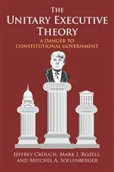Book cover of The Unitary Executive Theory by Jeffrey P. Crouch