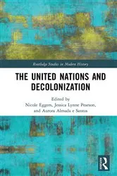 Book cover of The United Nations and Decolonization by Nicole Eggers