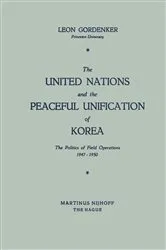 Book cover of The United Nations and the Peaceful Unification of Korea by Leon Gordenker