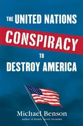Book cover of The United Nations Conspiracy to Destroy America by Michael Benson