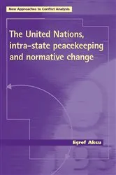 Book cover of The United Nations, intra-state peacekeeping and normative change by Esref Aksu