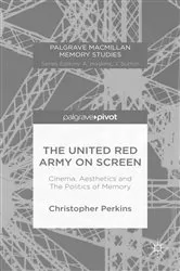 Book cover of The United Red Army on Screen: Cinema, Aesthetics and The Politics of Memory by Christopher Perkins