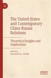 Book cover of The United States and Contemporary China-Russia Relations by Brandon K. Yoder