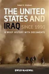 Book cover of The United States and Iraq Since 1990 by Robert K. Brigham