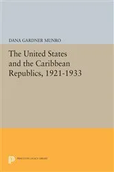 Book cover of The United States and the Caribbean Republics, 1921-1933 by Dana Gardner Munro