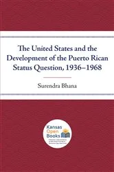 Book cover of The United States and the Development of the Puerto Rican Status Question, 1936-1968 by Surendra Bhana