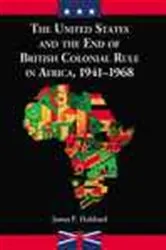 Book cover of The United States and the End of British Colonial Rule in Africa, 1941-1968 by James P. Hubbard