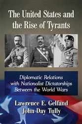 Book cover of The United States and the Rise of Tyrants by Lawrence E. Gelfand