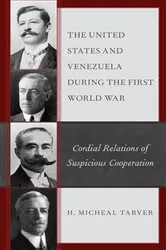 Book cover of The United States and Venezuela during the First World War by H. Micheal Tarver