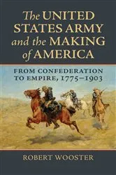 Book cover of The United States Army and the Making of America by Robert Wooster