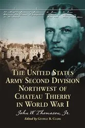 Book cover of The United States Army Second Division Northwest of Chateau Thierry in World War I by Thomason, John W., Jr.