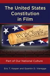 Book cover of The United States Constitution in Film by Eric T. Kasper