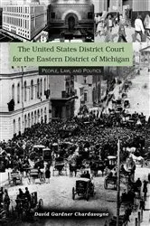 Book cover of The United States District Court for the Eastern District of Michigan by David Gardner Chardavoyne