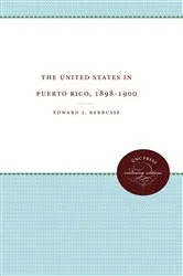 Book cover of The United States in Puerto Rico, 1898-1900 by Edward J. Berbusse