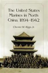 Book cover of The United States Marines in North China, 1894-1942 by Biggs, Chester M., Jr.