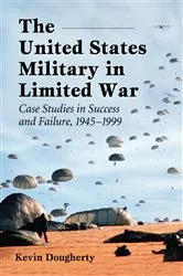 Book cover of The United States Military in Limited War by Kevin Dougherty