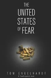 Book cover of The United States of Fear by Tom Engelhardt