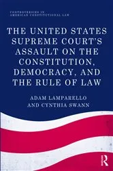 Book cover of The United States Supreme Court's Assault on the Constitution, Democracy, and the Rule of Law by Unknown
