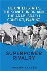 Book cover of The United States, the Soviet Union and the Arab-Israeli conflict, 1948–67 by Joseph Heller