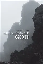 Book cover of The Unknowable God by Ignacio L. GÃ¶tz