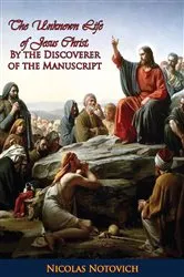 Book cover of The Unknown Life of Jesus Christ: By the Discoverer of the Manuscript by Nicolas Notovich