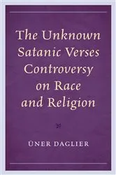 Book cover of The Unknown Satanic Verses Controversy on Race and Religion by Üner Daglier