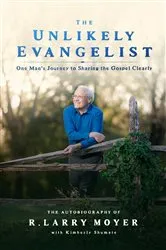 Book cover of THE UNLIKELY EVANGELIST - One Man's Journey to Sharing the Gospel Clearly by R. Larry Moyer
