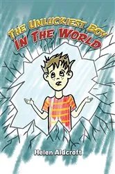 Book cover of The Unluckiest Boy in the World by Helen Aldcroft