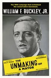Book cover of The Unmaking of a Mayor by William F. Buckley Jr.